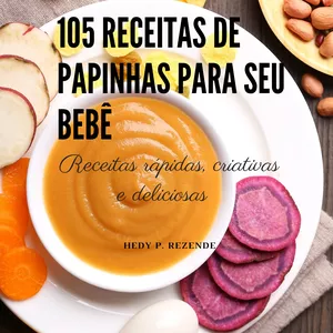 Imagem de 105 RECEITAS DE PAPINHAS PARA SEU BEBÊ criado por Hedy P. Rezende na hotmart