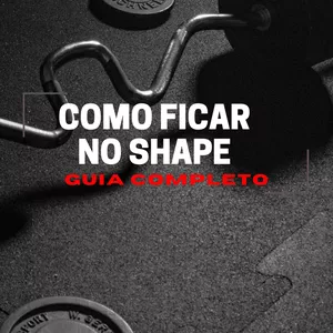 Imagem de capa para o Ebook COMO FICAR NO SHAPE:guia completo