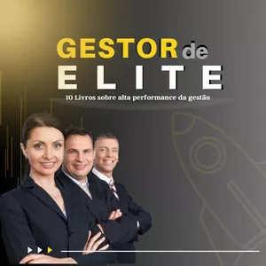 Imagem de capa para o Ebook Gestão de Elite - 10 Livros que vão te ajudar a se tornar um Gestor de Excelência.