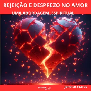 Imagem de capa para o Ebook Rejeição e Desprezo no Amor - Uma abordagem Espiritual