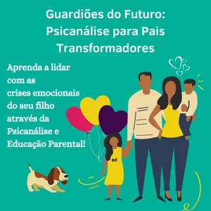 Imagem do curso Guardiões do Futuro: Psicanálise para Pais Transformadores. Educação Parental Básica com Ferramentas de Psicanálise 
