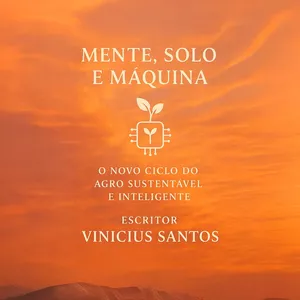 Imagem de capa para o Ebook Mente, Solo e Máquina: O Novo Ciclo do Agro Sustentável e Inteligente
