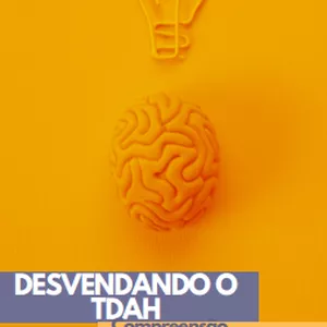 Imagem de capa para o Ebook Desvendando o TDAH: Compreensão, estratégias e superando desafios