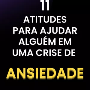 Imagem de capa para o Ebook 11 ATITUDES PARA AJUDAR ALGUÉM EM UMA CRISE DE ANSIEDADE