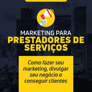 Marketing para Prestadores de Serviços: Como fazer seu marketing, divulgar seu negócio e conseguir clientes