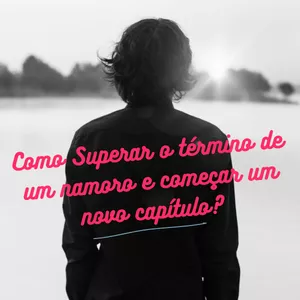 Imagem de capa para o Ebook Como Superar o término de um namoro e começar um novo capítulo?