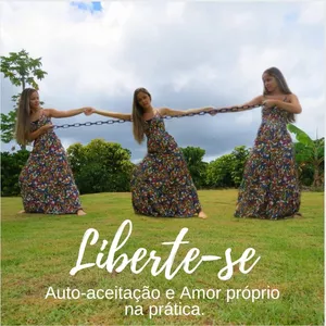 Imagem de capa para o Curso online Liberte-se (auto aceitação e amor-próprio na prática)