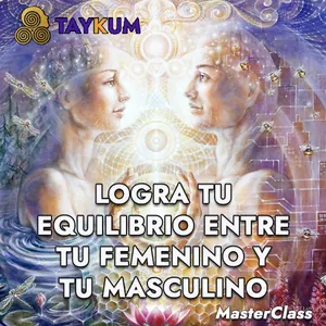 Imagen de portada para Curso online MASTERCLASS TAYKUM - Logra tu EQUILIBRIO entre tu FEMENINO y tu MASCULINO