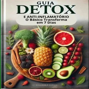 Guia Detox e Anti-Inflamatório: O Básico Transforma em 7 Dias por Rita Fontele
