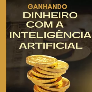 Imagem de capa para o Ebook Ganhando Dinheiro Com a Inteligência Artificial