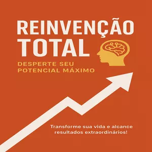Imagem de capa para o Ebook Reinvenção Total – Desperte Seu Potencial Máximo