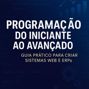 Imagem de capa para o Ebook Programação do Iniciante ao Avançado: Guia Prático para Criar Sistemas Web e  ERPs