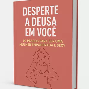 Imagem de capa para o Ebook Desperte a Deusa em Você: 10 Passos para Ser uma Mulher Empoderada e Sexy