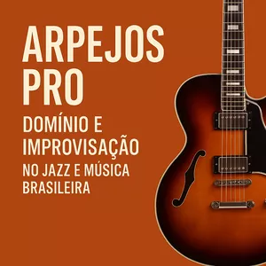 Imagem de capa para o Curso online Arpejos Pro: Domínio e Improvisação no Jazz e Música Brasileira