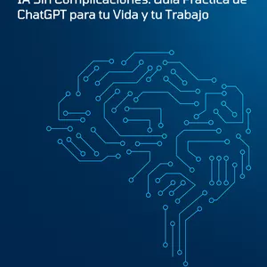 Imagen de portada para Ebook IA Sin Complicaciones: Guía Práctica de ChatGPT para tu Vida y tu Trabajo