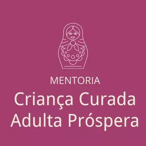 Imagem de capa para o Curso online Mentoria Criança Curada | Adulta Próspera