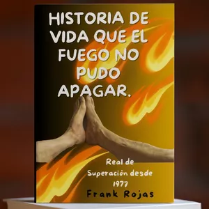 Imagen de portada para Ebook HISTORIA DE VIDA QUE EL FUEGO NO PUDO APAGAR  (Una historia real de superación desde 1977) MEXICO