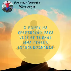 O Poder da respiração para você se tornar uma pessoa extraordinária
