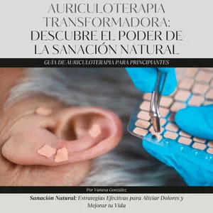 Imagen de portada para Ebook Auriculoterapia Transformadora: Descubre el Poder de la Sanación Natural
