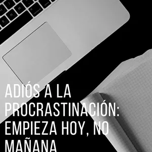 Imagen de portada para Ebook Adiós a la Procrastinación: empieza hoy, no mañana