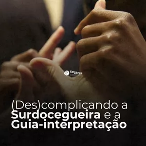 Imagem de capa para o Curso online Minicurso: (Des)complicando a Surdocegueira e a Guia-interpretação (10h)
