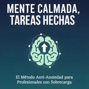 Imagen de portada para Ebook Mente Tranquila, Tareas Hechas: El Método Anti-Estrés para Profesionales