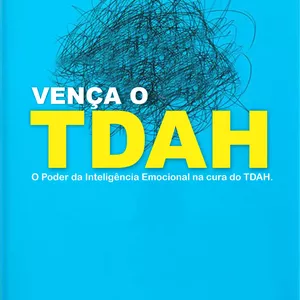 Imagem de capa para o Ebook VENÇA O TDAH O poder da inteligência EMOCIONAL na cura do TDAH