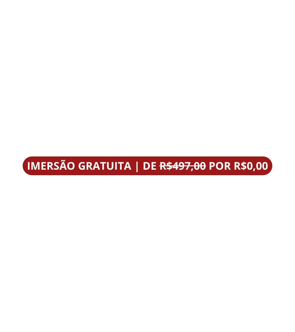 Imersão gratuita | de R$497,00 por R$0,00