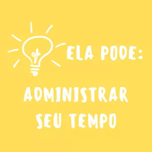 Imagem de capa para o Ebook ELA PODE: ADMINISTRAR SEU TEMPO