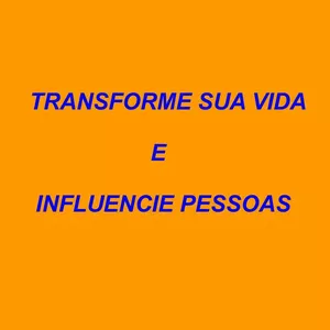 Transforme sua vida e influencie pessoas