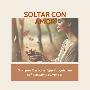 Imagen de portada para Ebook SOLTAR CON AMOR -  Guía práctica para dejar ir a quien  no te hace bien y volver a ti