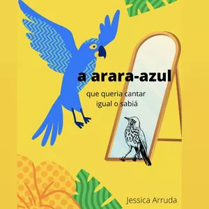Imagem de capa para o Ebook A arara-azul que queria cantar igual o sabiá.