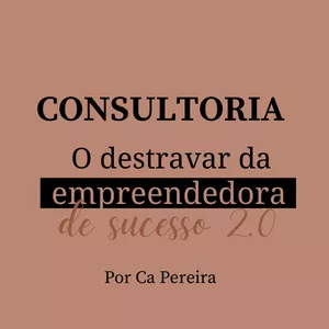 Imagem principal do produto CONSULTORIA O DESTRAVAR DA EMPREENDEDORA DE SUCESSO 2.0