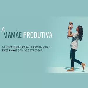 Imagem de capa para o Ebook A Mamãe Produtiva