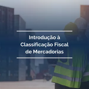 Imagem de capa para o Curso online Introdução à Classificação Fiscal de Mercadorias