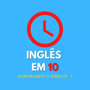 Inglês em 10 - Dominando o Básico