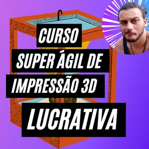 Imagem principal do produto Curso SUPER ÁGIL de IMPRESSÃO 3D LUCRATIVA