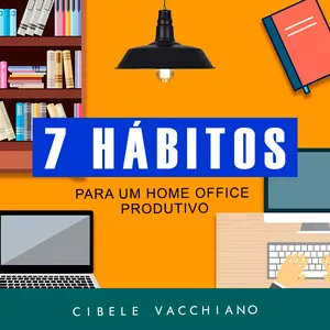 Imagem de capa para o Curso online Os 7 hábitos de um Home Office Produtivo.