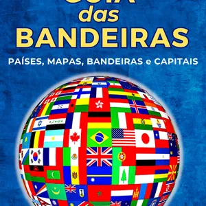 Imagem de capa para o Ebook Guia das Bandeiras: Países, Mapas, Bandeiras e Capitais