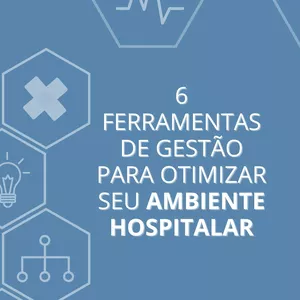 Imagem principal do produto 6 Ferramentas de gestão para otimizar o  ambiente hospitalar 