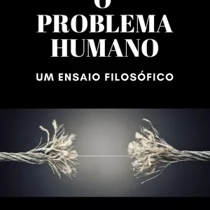 Imagem de capa para o Ebook O Problema Humano: um ensaio filosófico