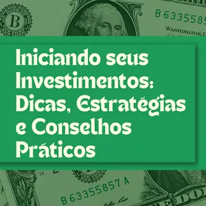 Imagem de capa para o Ebook Iniciando seus Investimentos Dicas, Estratégias e Conselhos Práticos