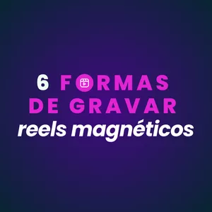 Imagem de capa para o Ebook 6 FORMAS DE GRAVAR REELS MAGNÉTICOS
