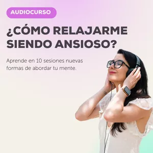 Imagen de portada para Curso online ¿Cómo relajarme siendo ansioso?  (Audiocurso) 