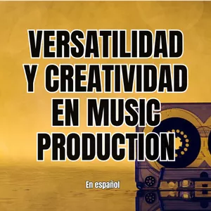 Imagen de portada para Curso online VERSATILIDAD Y CREATIVIDAD EN MUSIC PRODUCTION (en Español)