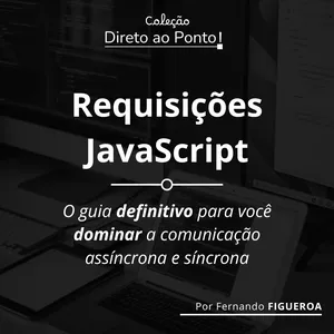 Imagem de capa para o Ebook Requisições JavaScript - O guia definitivo para dominar a comunicação síncrona e assíncrona