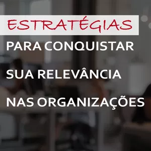 Imagem de capa para o Curso online Curso-Estratégias para conquistar sua relevância nas organizações