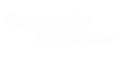 Apprendre à Chanter