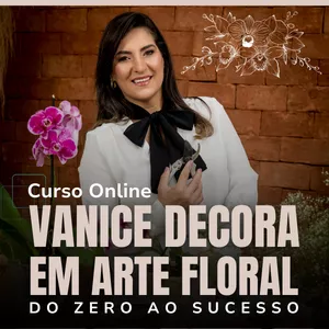 Imagem de VANICE DECORA EM ARTE FLORAL - Do ZERO ao SUCESSO criado por Vanice Decora na hotmart