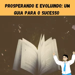 Imagem de capa para o Ebook Prosperando e Evoluindo: Um Guia para o Sucesso 